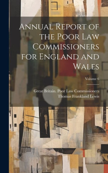 Annual Report Of The Poor Law Commissioners For England And Wales; Volume 6