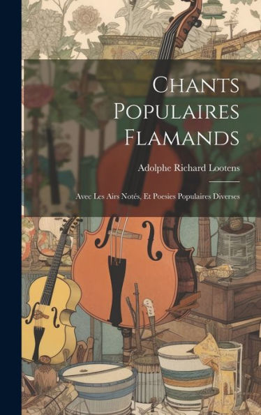 Chants Populaires Flamands: Avec Les Airs Notés, Et Poesies Populaires Diverses (Dutch Edition)