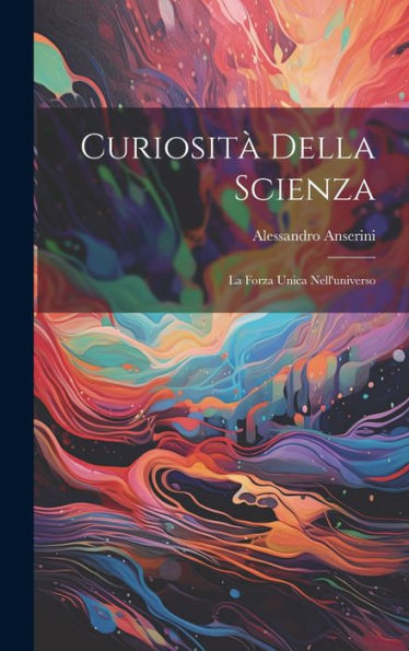 Curiosità Della Scienza: La Forza Unica Nell'Universo (Italian Edition)