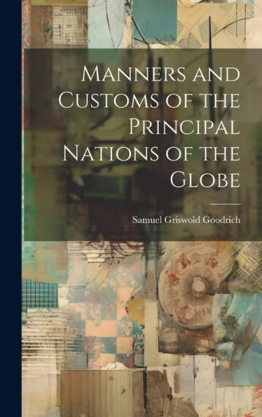 Manners And Customs Of The Principal Nations Of The Globe