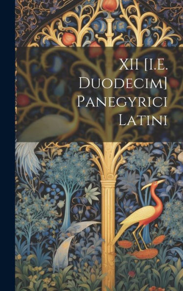 Xii [I.E. Duodecim] Panegyrici Latini (Latin Edition)