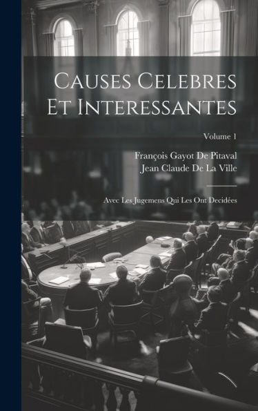 Causes Celebres Et Interessantes: Avec Les Jugemens Qui Les Ont Decidées; Volume 1 (French Edition)