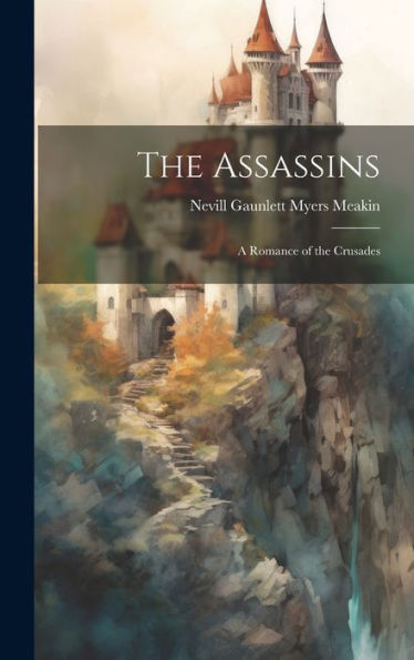 The Assassins: A Romance Of The Crusades