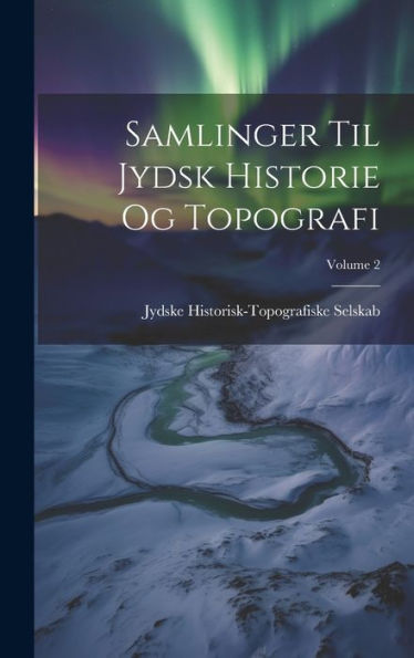 Samlinger Til Jydsk Historie Og Topografi; Volume 2 (Danish Edition)