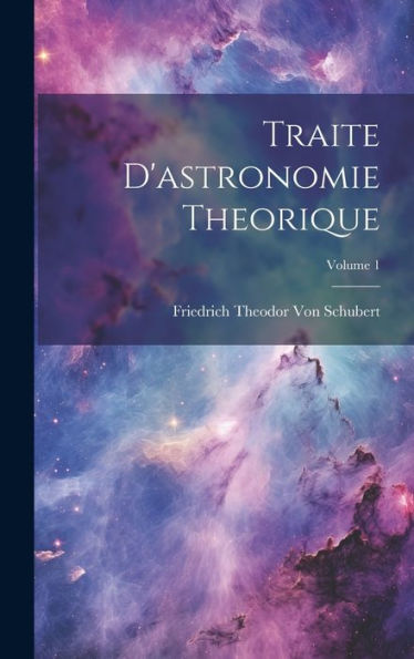 Traite D'Astronomie Theorique; Volume 1 (Latin Edition)