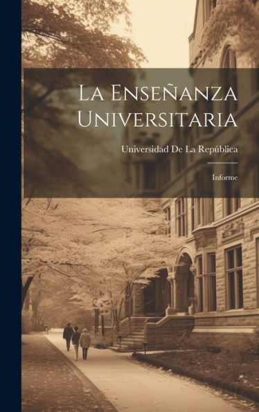 La Enseñanza Universitaria: Informe (Spanish Edition)