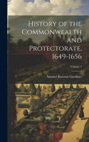 History Of The Commonwealth And Protectorate, 1649-1656; Volume 3
