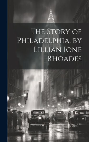 The Story Of Philadelphia, By Lillian Ione Rhoades