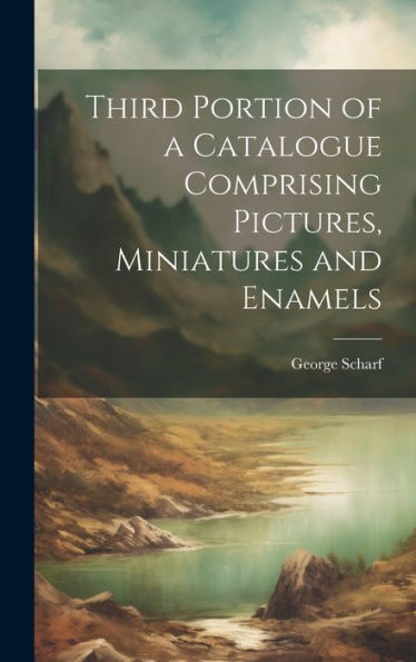Third Portion Of A Catalogue Comprising Pictures, Miniatures And Enamels
