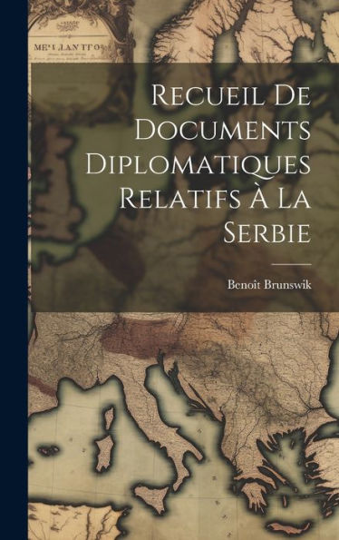 Recueil De Documents Diplomatiques Relatifs À La Serbie (French Edition)