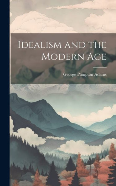 Idealism And The Modern Age
