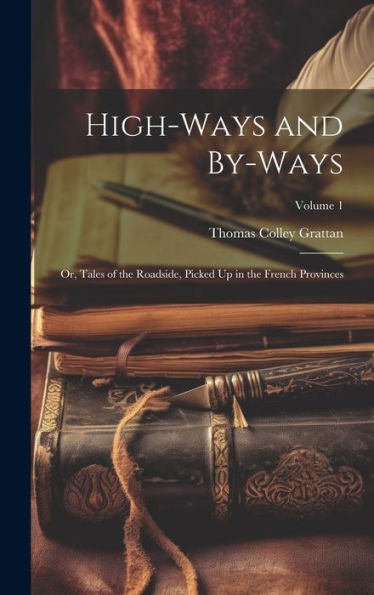 High-Ways And By-Ways: Or, Tales Of The Roadside, Picked Up In The French Provinces; Volume 1
