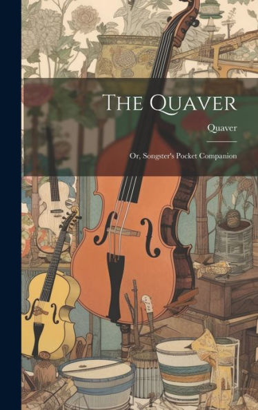The Quaver; Or, Songster's Pocket Companion