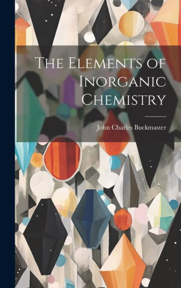 The Elements Of Inorganic Chemistry