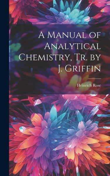 A Manual Of Analytical Chemistry, Tr. By J. Griffin