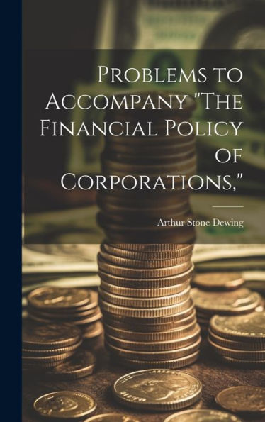 Problems To Accompany "The Financial Policy Of Corporations,"