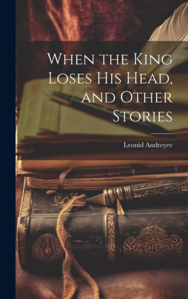 When The King Loses His Head, And Other Stories - 9781020734595