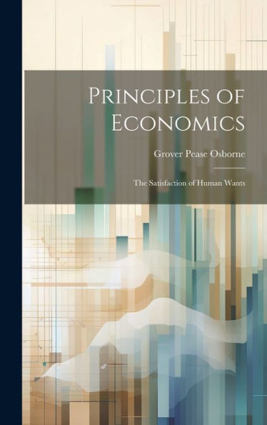 Principles Of Economics: The Satisfaction Of Human Wants