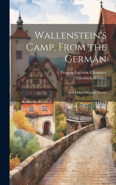 Wallenstein's Camp, From The German: And Other Original Poems