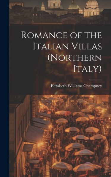 Romance Of The Italian Villas (Northern Italy)