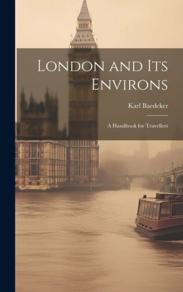 London And Its Environs: A Handbook For Travellers