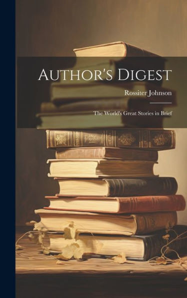 Author's Digest: The World's Great Stories In Brief
