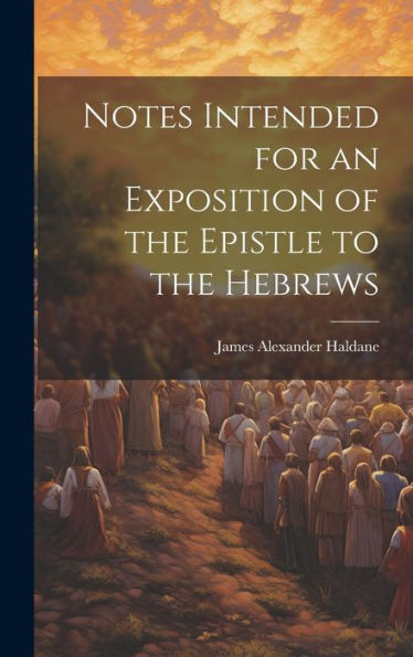 Notes Intended For An Exposition Of The Epistle To The Hebrews