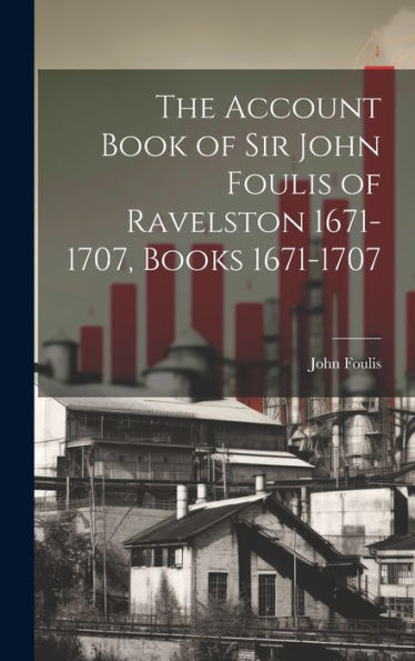 The Account Book Of Sir John Foulis Of Ravelston 1671-1707, Books 1671-1707
