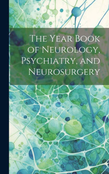 The Year Book Of Neurology, Psychiatry, And Neurosurgery