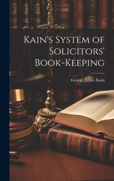 Kain's System Of Solicitors' Book-Keeping