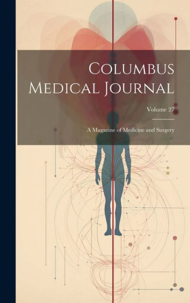 Columbus Medical Journal: A Magazine Of Medicine And Surgery; Volume 27