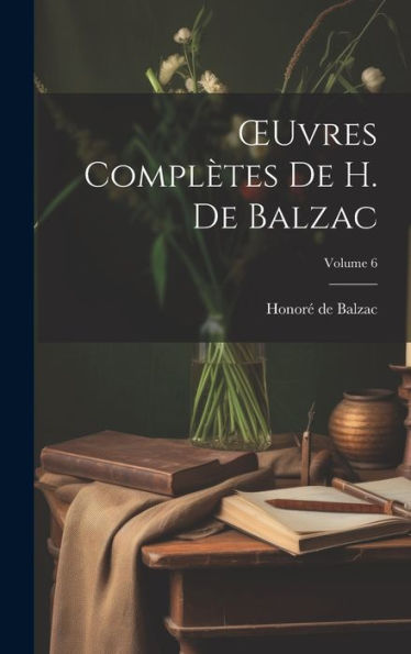 Oeuvres Complètes De H. De Balzac; Volume 6 (French Edition)