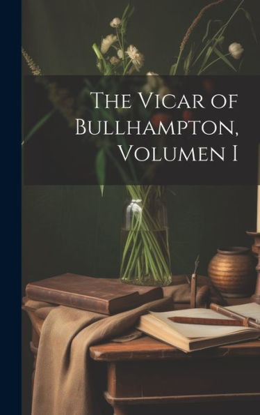 The Vicar Of Bullhampton, Volumen I (German Edition)