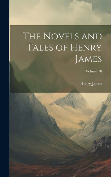 The Novels And Tales Of Henry James; Volume 18
