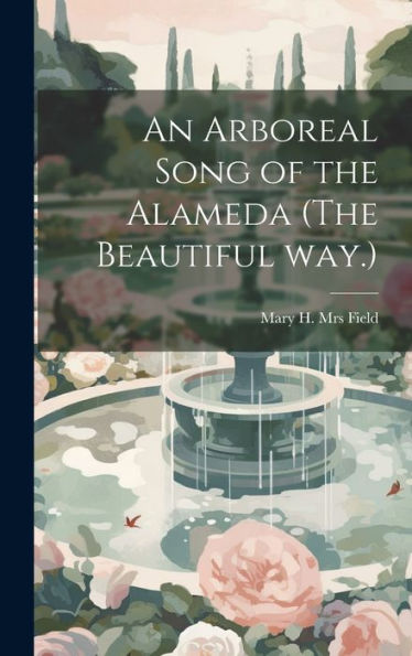 An Arboreal Song Of The Alameda (The Beautiful Way.)