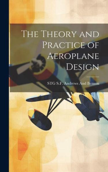 The Theory And Practice Of Aeroplane Design