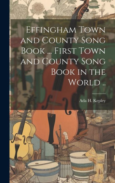 Effingham Town And County Song Book ... First Town And County Song Book In The World ..