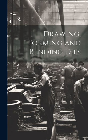Drawing, Forming And Bending Dies