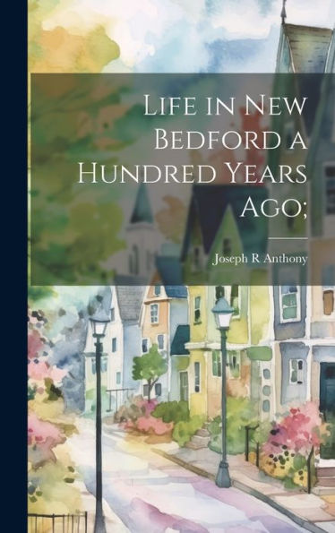 Life In New Bedford A Hundred Years Ago;