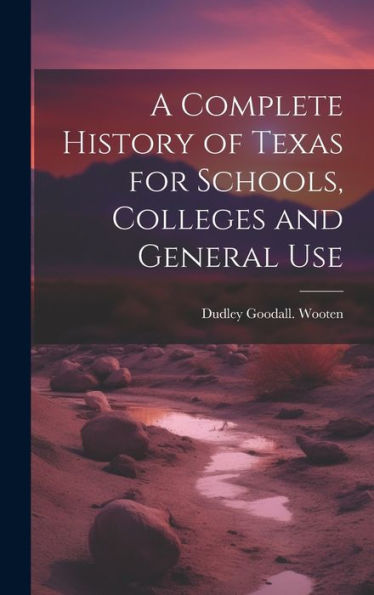 A Complete History Of Texas For Schools, Colleges And General Use
