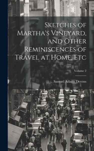 Sketches Of Martha's Vineyard, And Other Reminiscences Of Travel At Home, Etc; Volume 2