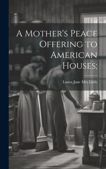 A Mother's Peace Offering To American Houses;