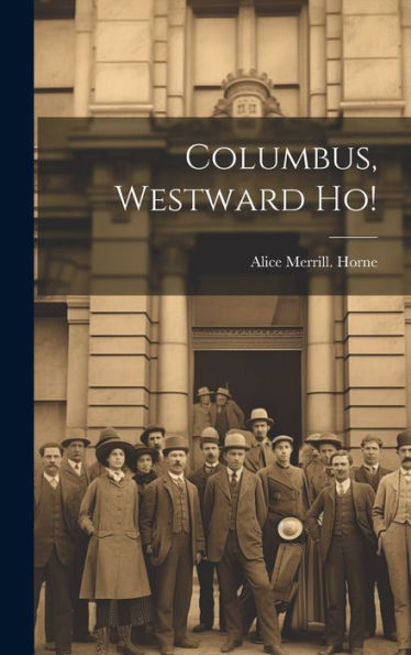 Columbus, Westward Ho!