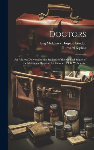 Doctors; An Address Delivered To The Students Of The Medical School Of The Middlesex Hospital, 1St October, 1908. With A Pref - 9781020761027