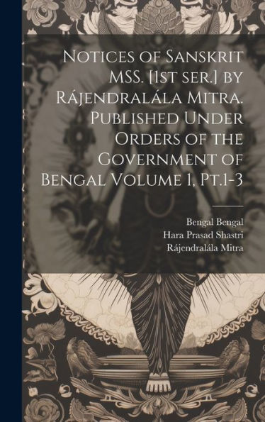Notices Of Sanskrit Mss. [1St Ser.] By Rájendralála Mitra. Published Under Orders Of The Government Of Bengal Volume 1, Pt.1-3