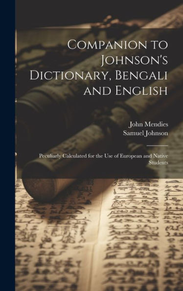 Companion To Johnson's Dictionary, Bengali And English; Peculiarly Calculated For The Use Of European And Native Students