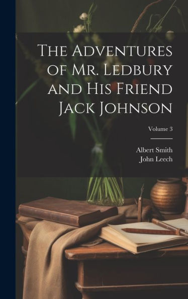 The Adventures Of Mr. Ledbury And His Friend Jack Johnson; Volume 3 - 9781020762048
