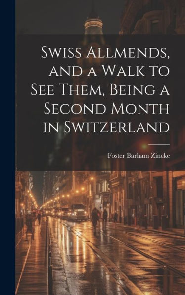 Swiss Allmends, And A Walk To See Them, Being A Second Month In Switzerland - 9781020763014