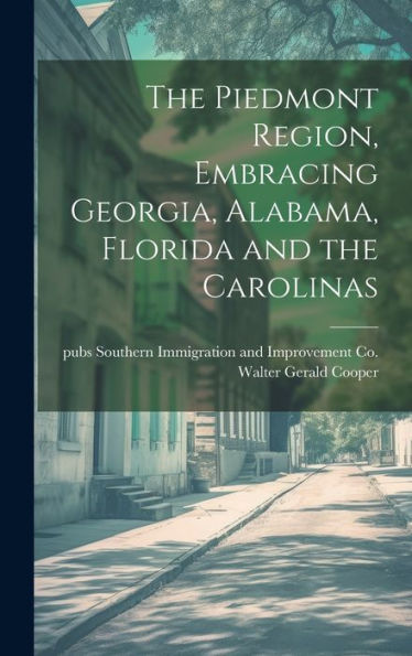The Piedmont Region, Embracing Georgia, Alabama, Florida And The Carolinas - 9781020763502