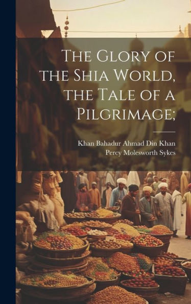 The Glory Of The Shia World, The Tale Of A Pilgrimage;